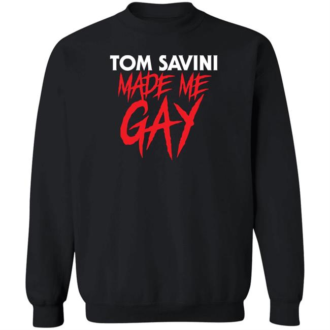 Tom Savini Made Me Gay Shirt Franciscopeppermints Merch