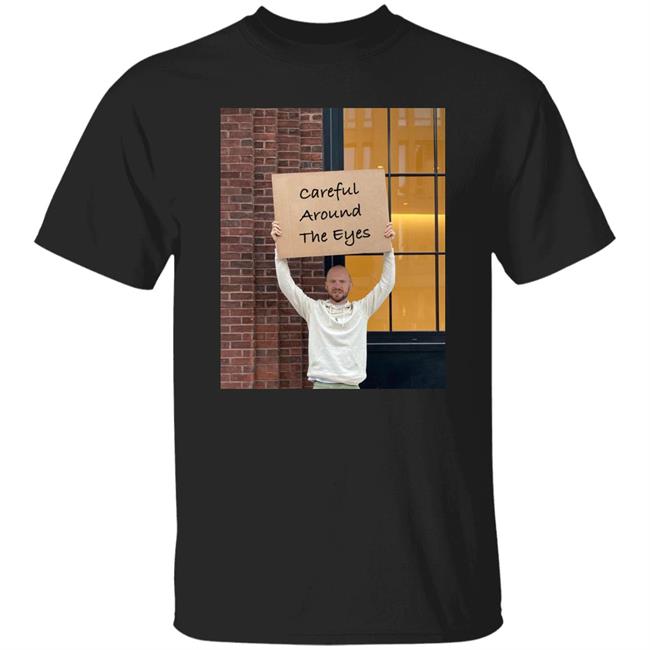 Careful Around The Eyes Shirt Sean Evans