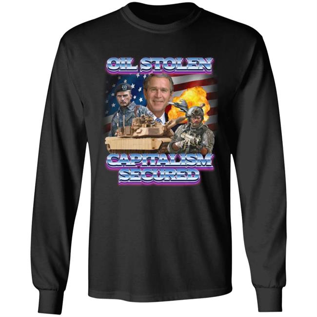 Shirts That Go Hard Merch Oil Stolen Capitalism Secured Shirt