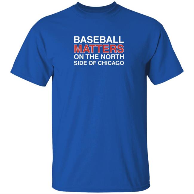 Obvious Shirts Baseball Matters On The North Side Of Chicago T Shirt
