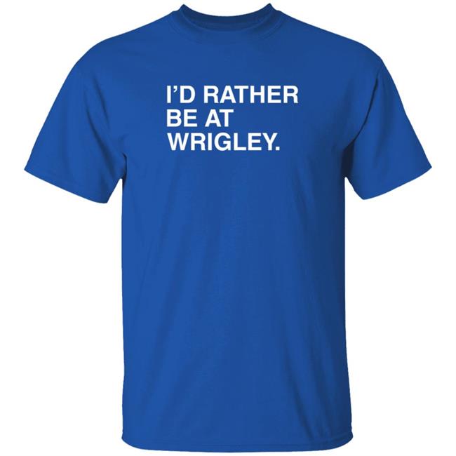 Obvious Shirts I'd Rather Be At Wrigley T Shirt