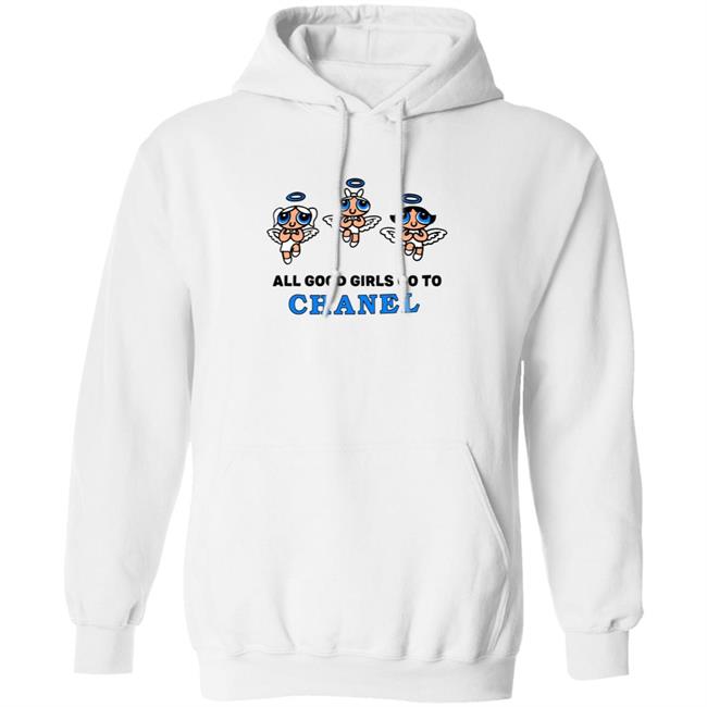 All Good Girls Go To Chanel Hoodie Bad Girls Go To Gucci