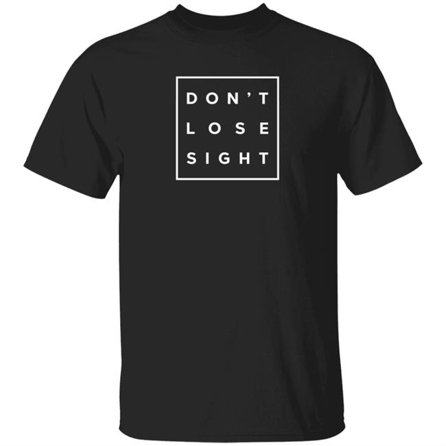 Itsjusta6 Merch Don't Lose Sight T Shirt