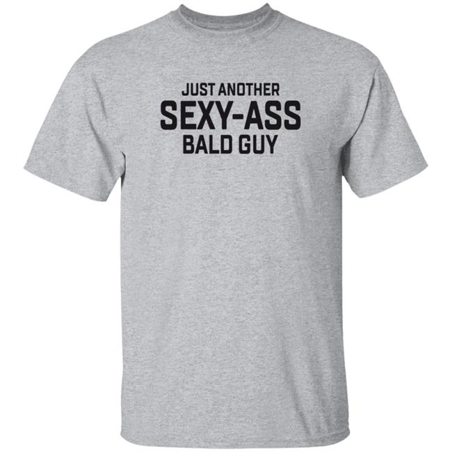 Just Another Sexy Bald Guy T Shirt