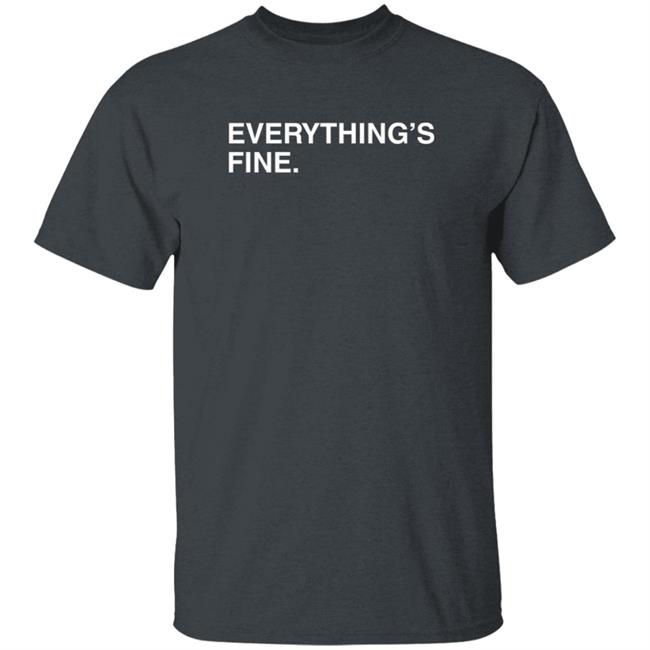 Everything's Fine Shirt Obvious Shirts Everything's Fine Shirt Obvious Shirts