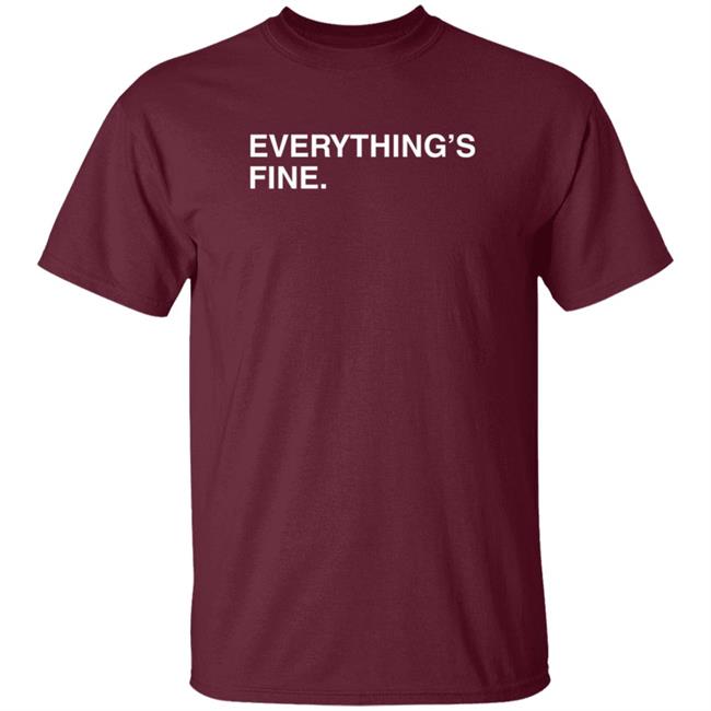 Everything's Fine Shirt Obvious Shirts Everything's Fine Shirt Obvious Shirts