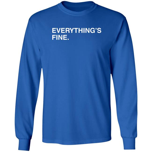 Everything's Fine Shirt Obvious Shirts Everything's Fine Shirt Obvious Shirts
