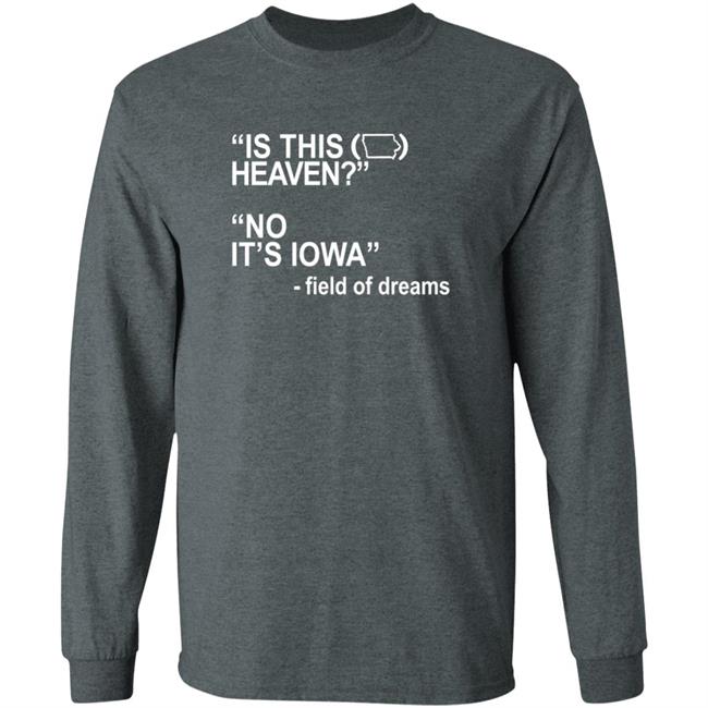 Is This Heaven No It's Iowa Field Of Dreams T Shirt Is This Heaven No It's Iowa Field Of Dreams T Shirt