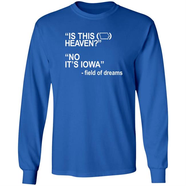Is This Heaven No It's Iowa Field Of Dreams T Shirt Is This Heaven No It's Iowa Field Of Dreams T Shirt