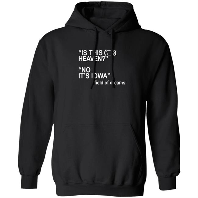 Is This Heaven No It's Iowa Field Of Dreams T Shirt Is This Heaven No It's Iowa Field Of Dreams T Shirt