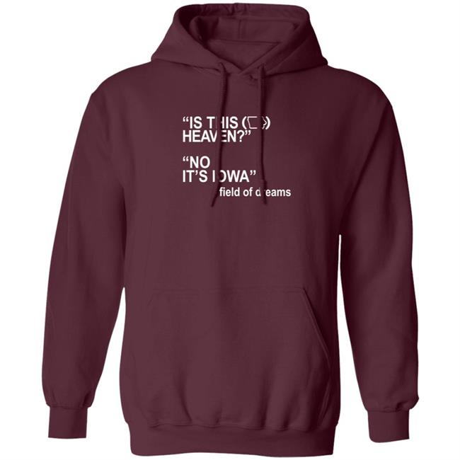 Is This Heaven No It's Iowa Field Of Dreams T Shirt Is This Heaven No It's Iowa Field Of Dreams T Shirt