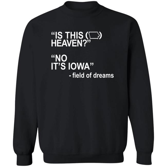 Is This Heaven No It's Iowa Field Of Dreams T Shirt Is This Heaven No It's Iowa Field Of Dreams T Shirt