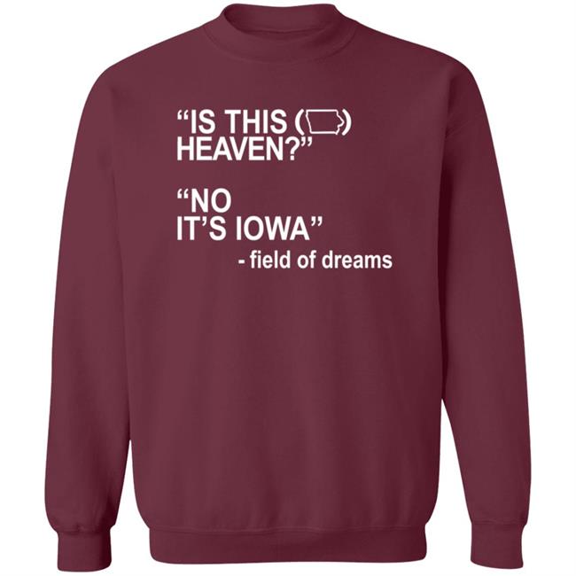Is This Heaven No It's Iowa Field Of Dreams T Shirt Is This Heaven No It's Iowa Field Of Dreams T Shirt