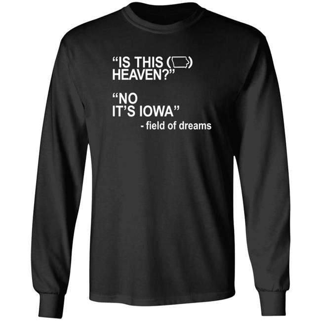Is This Heaven No It's Iowa Field Of Dreams T Shirt Is This Heaven No It's Iowa Field Of Dreams T Shirt