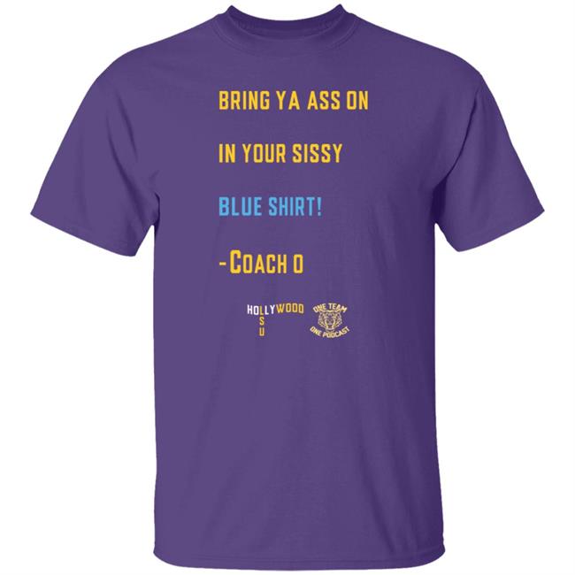 Hang - Sissy Blue Shirt Coach O Sissy Blue Ed Orgeron Bring Your Ass On In Your Sissy Blue Shirt