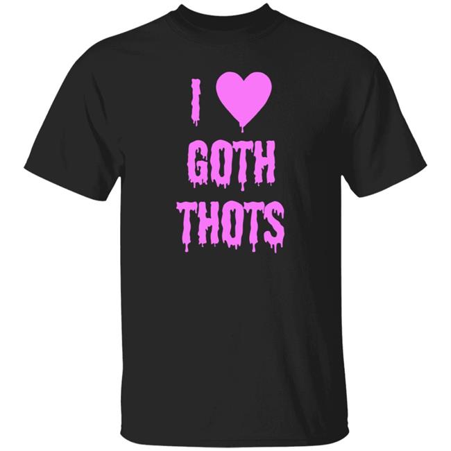 Nhung - Hauntless Store I Love Goth Thots Shirt Brailled Fit Of The Week