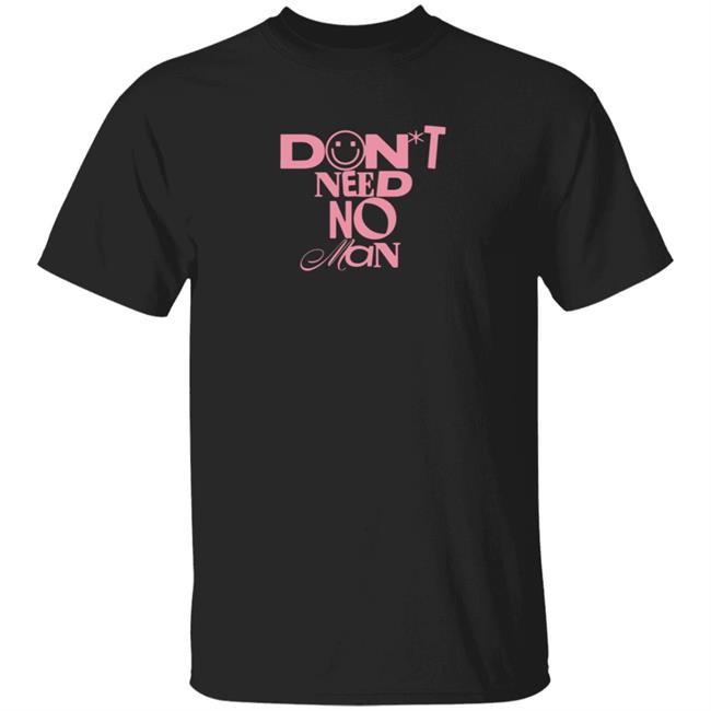 Loan - Alisha Marie Merch Don't Need No Man T Shirt
