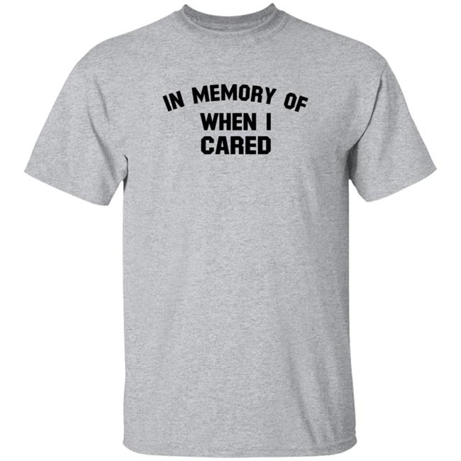 Duc - In Memory When I Cared T Shirt SecretKiwis