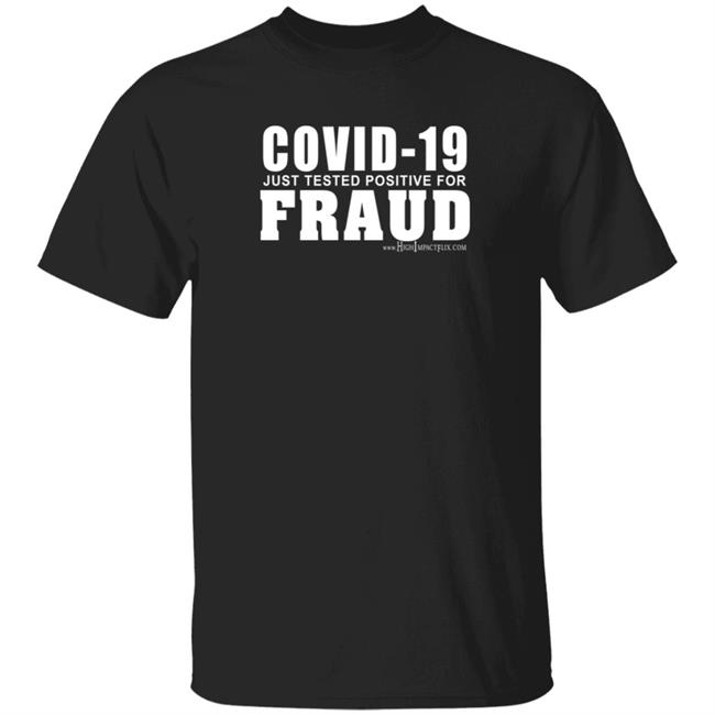 Duc - Highimpactflix Covid 19 Just Tested Positive For Fraud T Shirt