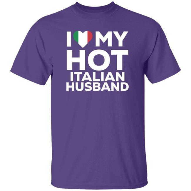 I Love My Hot Italian Husband Shirt I Love My Hot Italian Husband Shirt