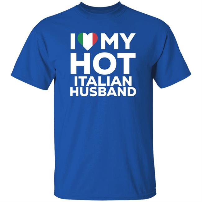 I Love My Hot Italian Husband Shirt I Love My Hot Italian Husband Shirt