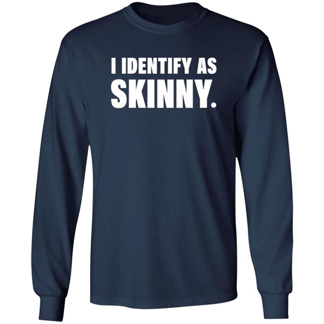 I Identify As Skinny Shirt The Comedy Outlet I Identify As Skinny Shirt The Comedy Outlet