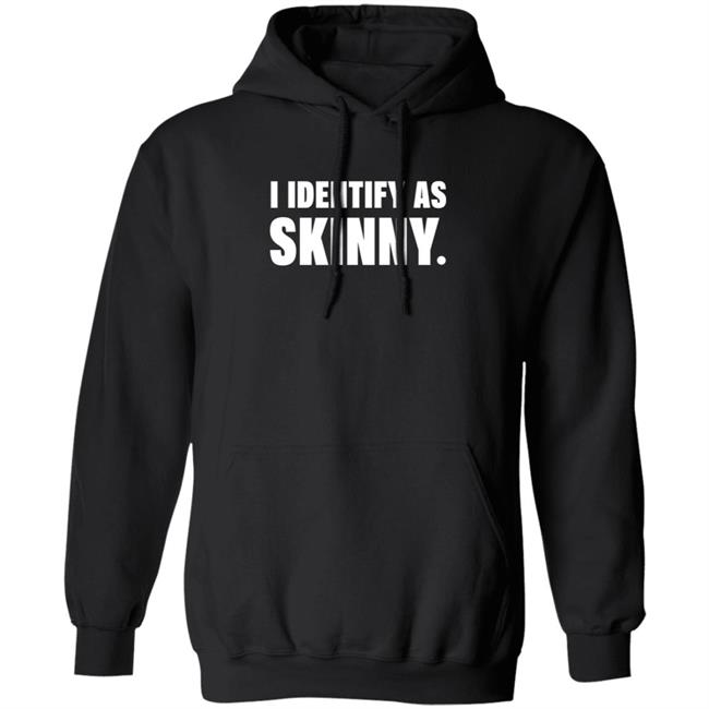 I Identify As Skinny Shirt The Comedy Outlet I Identify As Skinny Shirt The Comedy Outlet