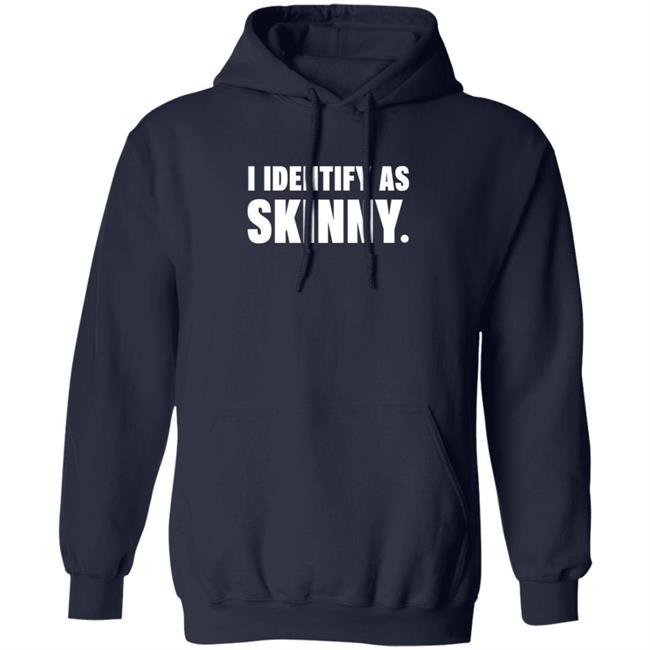 I Identify As Skinny Shirt The Comedy Outlet I Identify As Skinny Shirt The Comedy Outlet