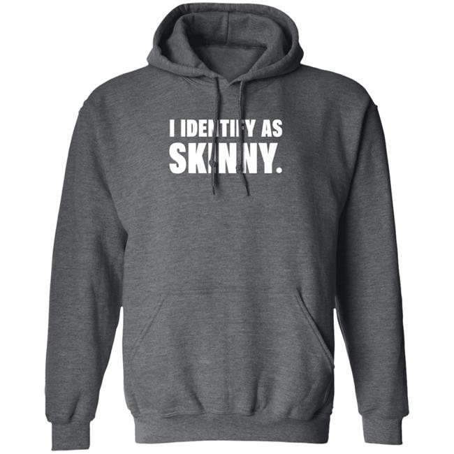 I Identify As Skinny Shirt The Comedy Outlet I Identify As Skinny Shirt The Comedy Outlet