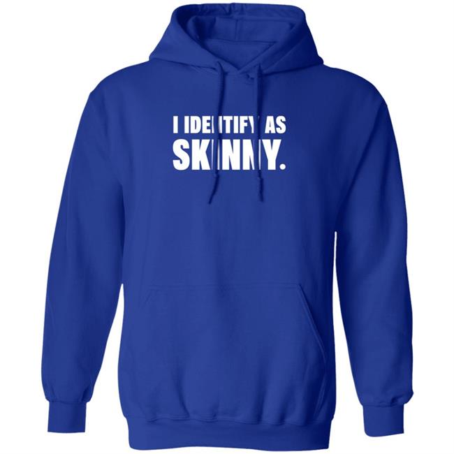 I Identify As Skinny Shirt The Comedy Outlet I Identify As Skinny Shirt The Comedy Outlet