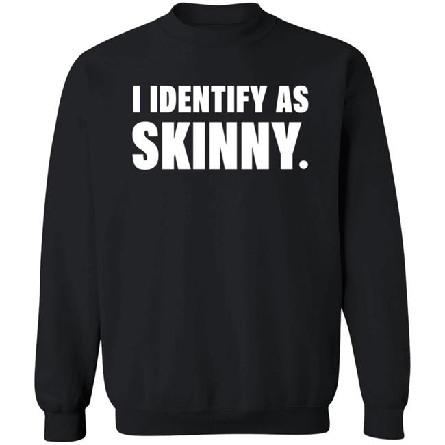 I Identify As Skinny Shirt The Comedy Outlet I Identify As Skinny Shirt The Comedy Outlet