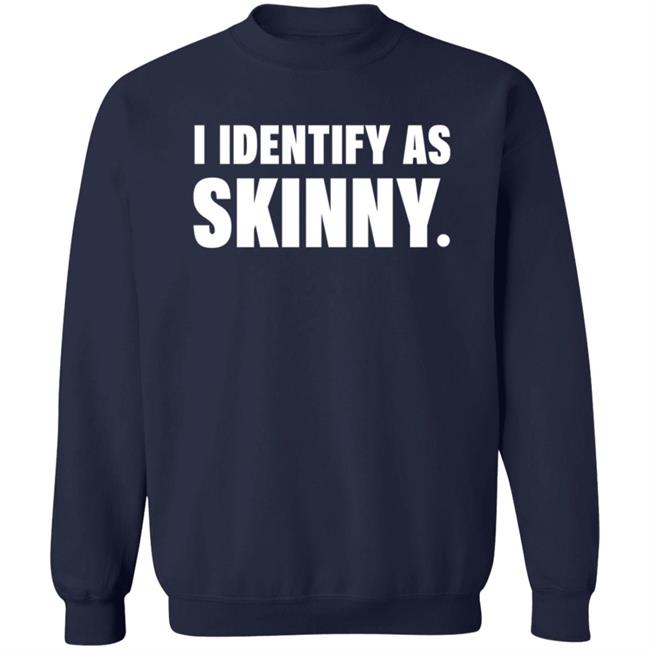 I Identify As Skinny Shirt The Comedy Outlet I Identify As Skinny Shirt The Comedy Outlet