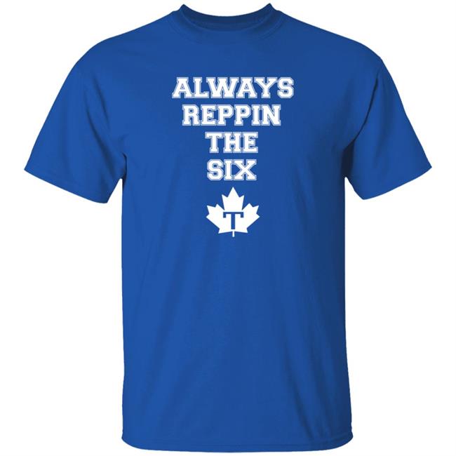 Always Reppin The Six T Shirt Toronto Maple Leafs