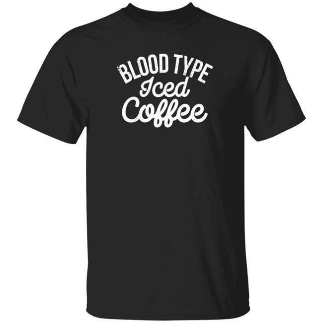 The White Man's English Blood Type Iced Coffee T Shirt The White Man's English Blood Type Iced Coffee T Shirt