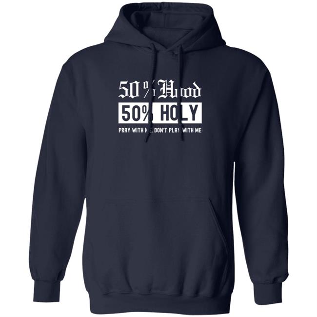 50% Hood 50% Holy Pray With Me Don't Play With Me Shirt Love After Lockup Jenb901 50% Hood 50% Holy Pray With Me Don't Play With Me Shirt Love After Lockup Jenb901