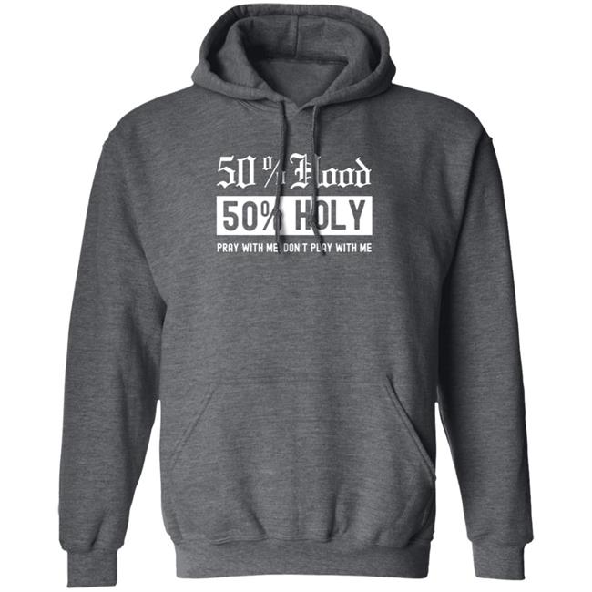 50% Hood 50% Holy Pray With Me Don't Play With Me Shirt Love After Lockup Jenb901 50% Hood 50% Holy Pray With Me Don't Play With Me Shirt Love After Lockup Jenb901