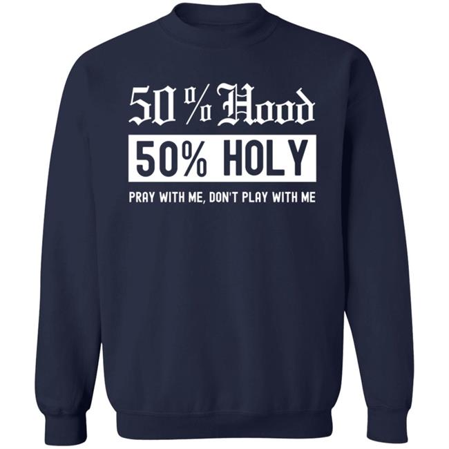 50% Hood 50% Holy Pray With Me Don't Play With Me Shirt Love After Lockup Jenb901 50% Hood 50% Holy Pray With Me Don't Play With Me Shirt Love After Lockup Jenb901