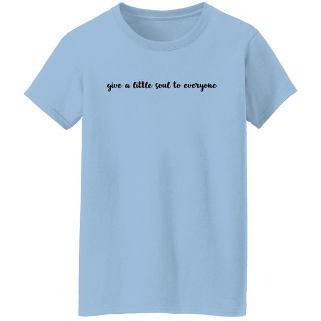 Give A Little Soul To Everyone Hoodie Sweatshirt Give A Little Soul To Everyone Hoodie Sweatshirt