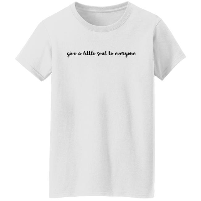 Give A Little Soul To Everyone Hoodie Sweatshirt Give A Little Soul To Everyone Hoodie Sweatshirt