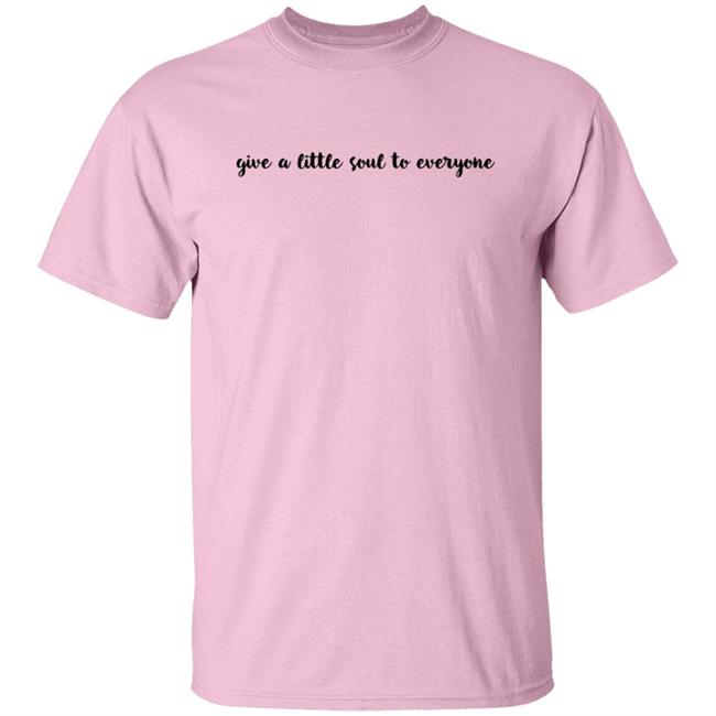 Give A Little Soul To Everyone Hoodie Sweatshirt Give A Little Soul To Everyone Hoodie Sweatshirt