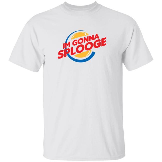 Goodbyex2002 Im Gonna Splooge Shirt