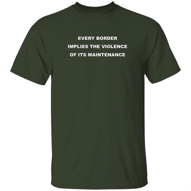 Nick Cho Every Border Implies The Violence Of Its Maintenance Shirt
