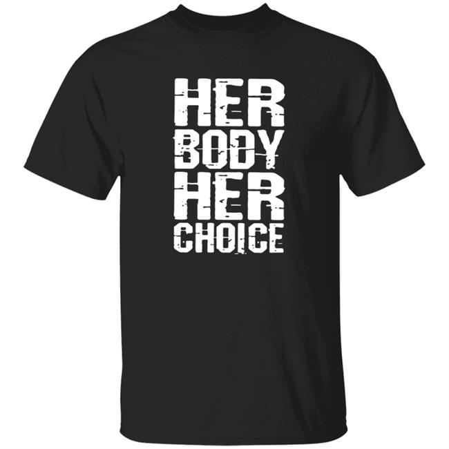 Her Body Her Choice T Shirt