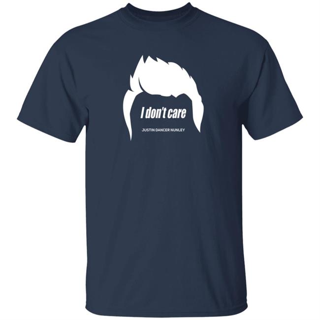 Justin Danger Nunley Merch Justindangernunley Hair I Don't Care T Shirt Justin Danger Nunley Merch Justindangernunley Hair I Don't Care T Shirt