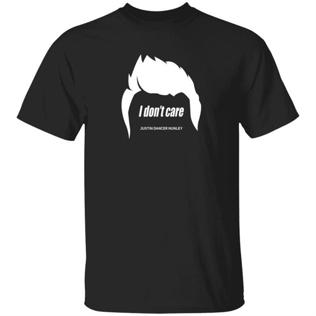 Justin Danger Nunley Merch Justindangernunley Hair I Don't Care T Shirt Justin Danger Nunley Merch Justindangernunley Hair I Don't Care T Shirt