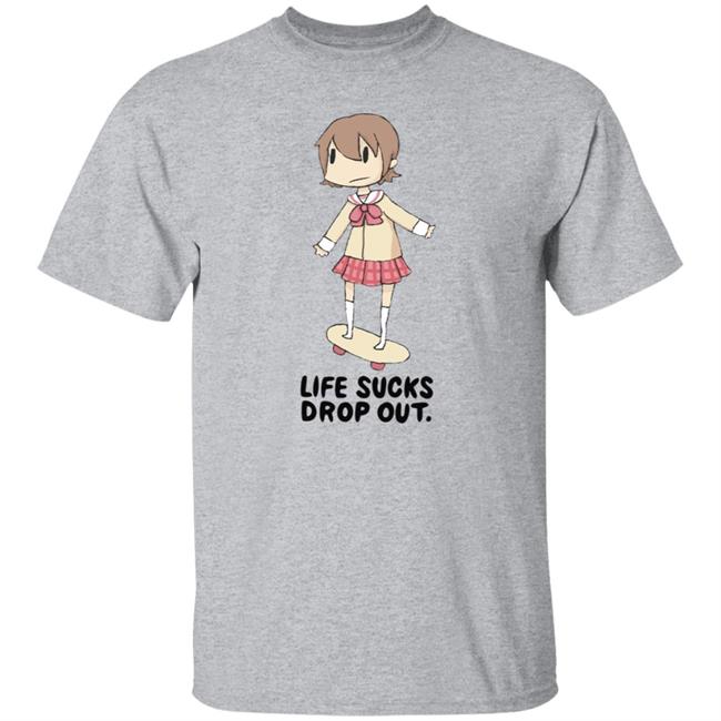 Life Sucks Drop Out Shirt Dana Drowned Danajiru