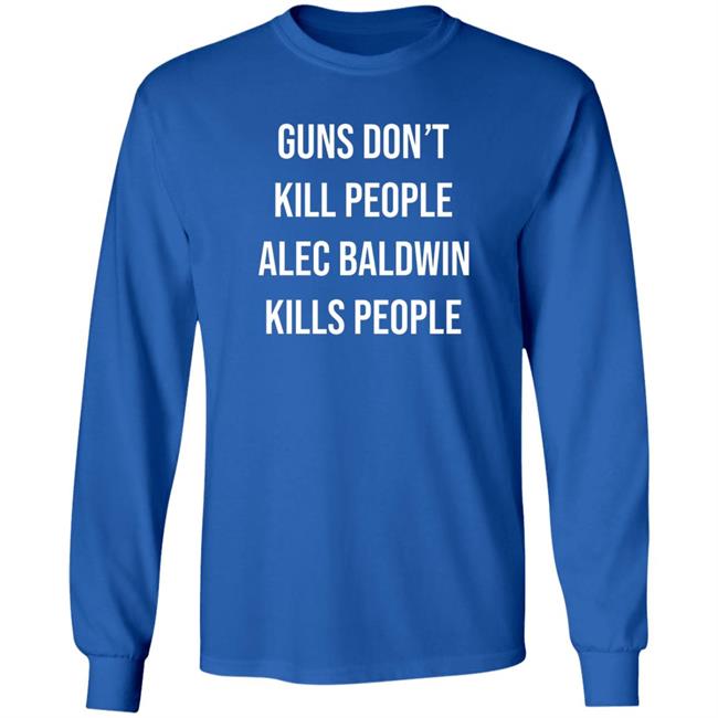 Don Jr Merch Guns Don't Kill People Alec Baldwin Kills People Shirt Don Jr Merch Guns Don't Kill People Alec Baldwin Kills People Shirt