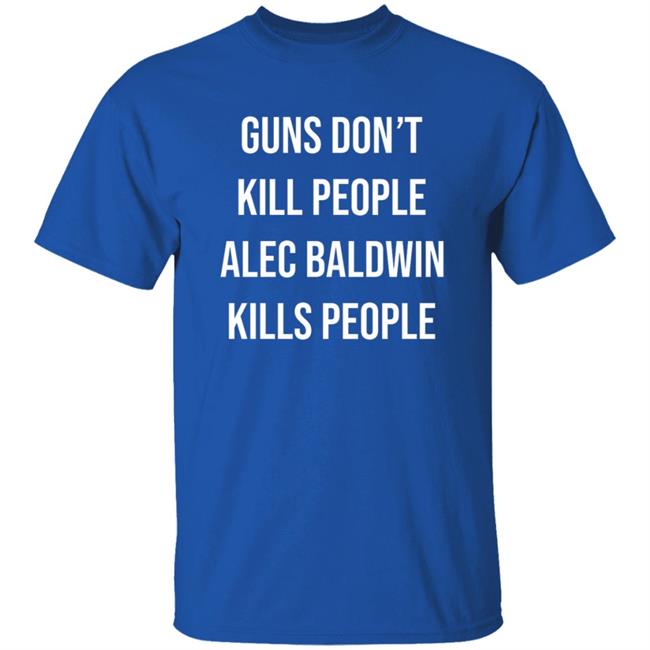 Don Jr Merch Guns Don't Kill People Alec Baldwin Kills People Shirt Don Jr Merch Guns Don't Kill People Alec Baldwin Kills People Shirt