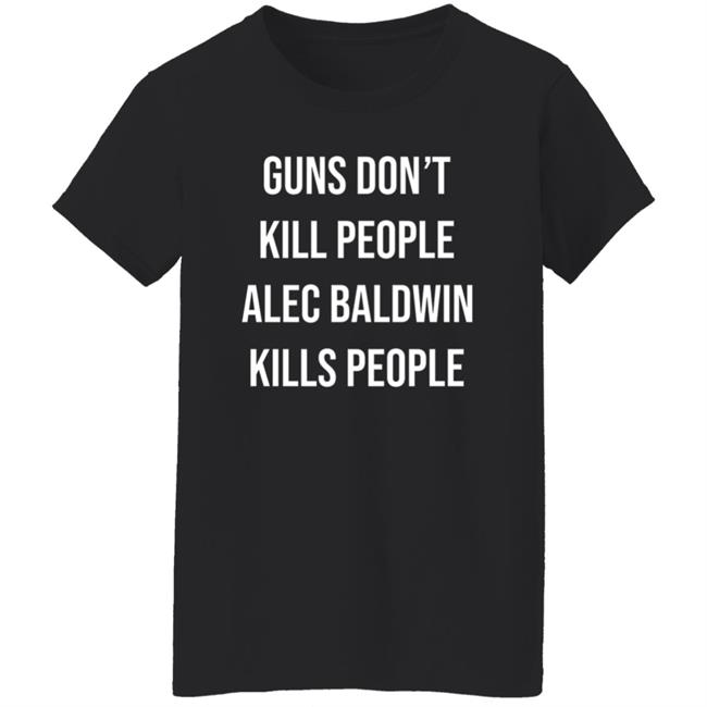 Don Jr Merch Guns Don't Kill People Alec Baldwin Kills People Shirt Don Jr Merch Guns Don't Kill People Alec Baldwin Kills People Shirt
