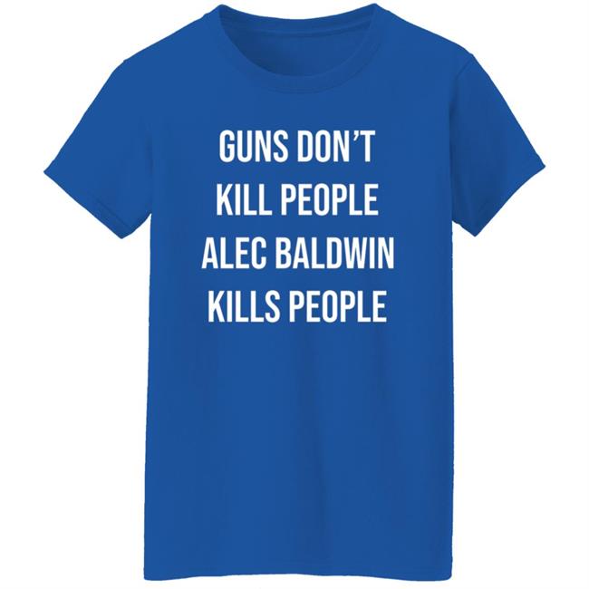 Don Jr Merch Guns Don't Kill People Alec Baldwin Kills People Shirt Don Jr Merch Guns Don't Kill People Alec Baldwin Kills People Shirt